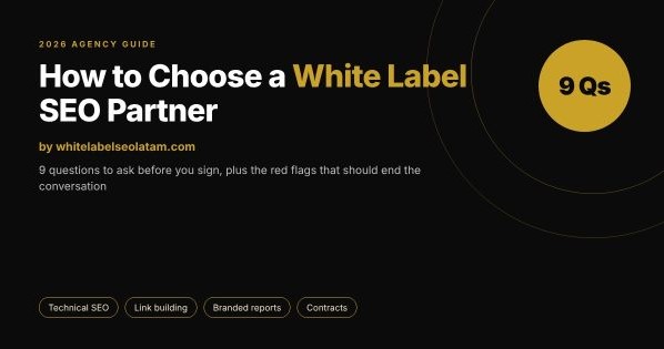 How to Choose a White Label SEO Partner: 9 Questions to Ask Before You Sign (2026 Guide) by whitelabelseolatam.com